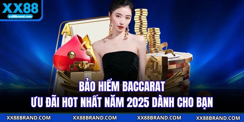 Bảo Hiểm Baccarat - Ưu Đãi Hot Nhất Năm 2025 Dành Cho Bạn
