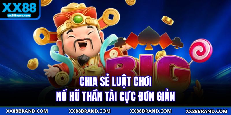 Chia sẻ luật chơi nổ hũ thần tài cực đơn giản