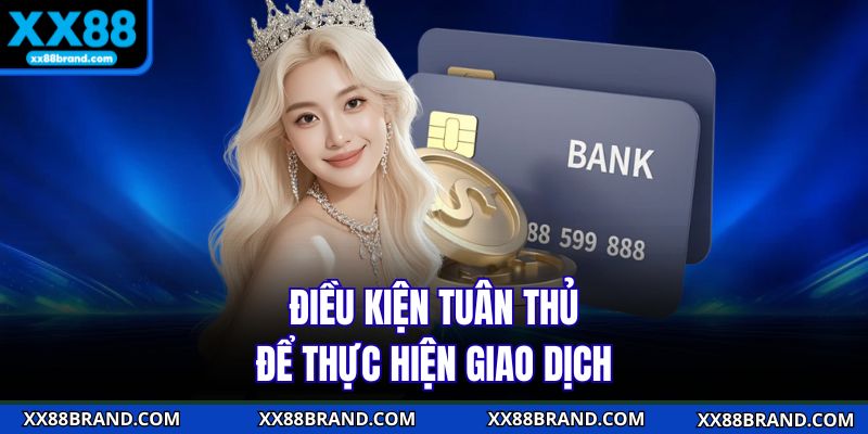 Điều kiện tuân thủ để thực hiện giao dịch