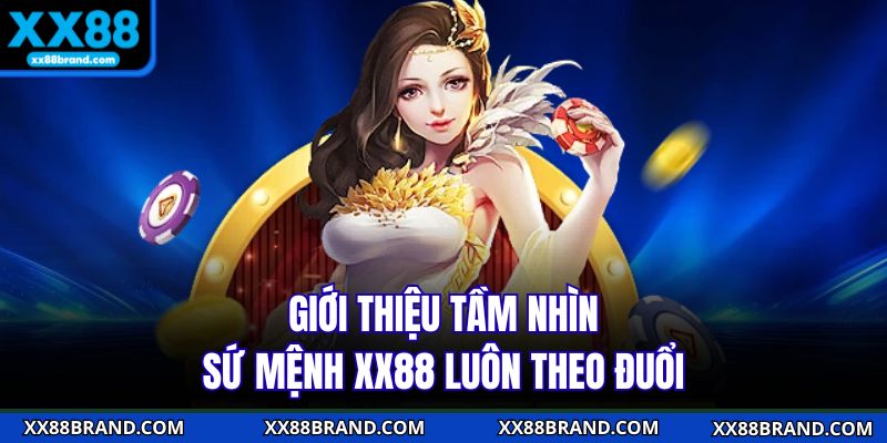 Giới thiệu tầm nhìn sứ mệnh XX88 luôn theo đuổi