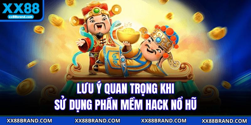 Lưu ý quan trọng khi sử dụng phần mềm hack nổ hũ