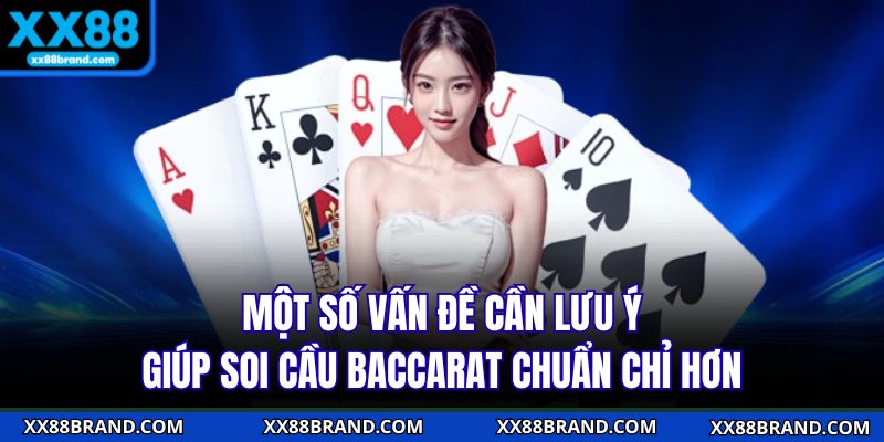 Một số vấn đề cần lưu ý giúp soi cầu baccarat chuẩn chỉ hơn
